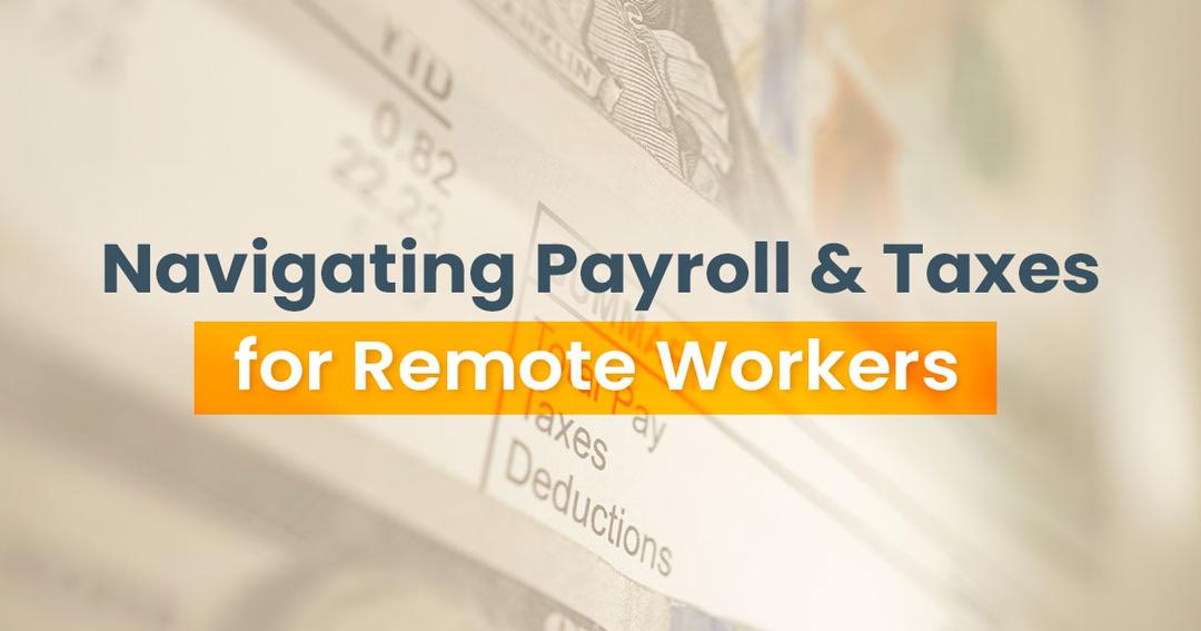 Navigating payroll & taxes for remote workers.